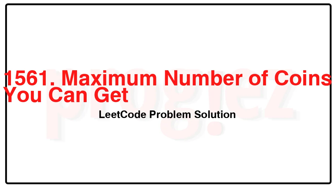 1561. Maximum Number of Coins You Can Get LeetCode Solution image