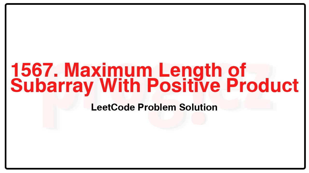 1567. Maximum Length of Subarray With Positive Product LeetCode Solution image