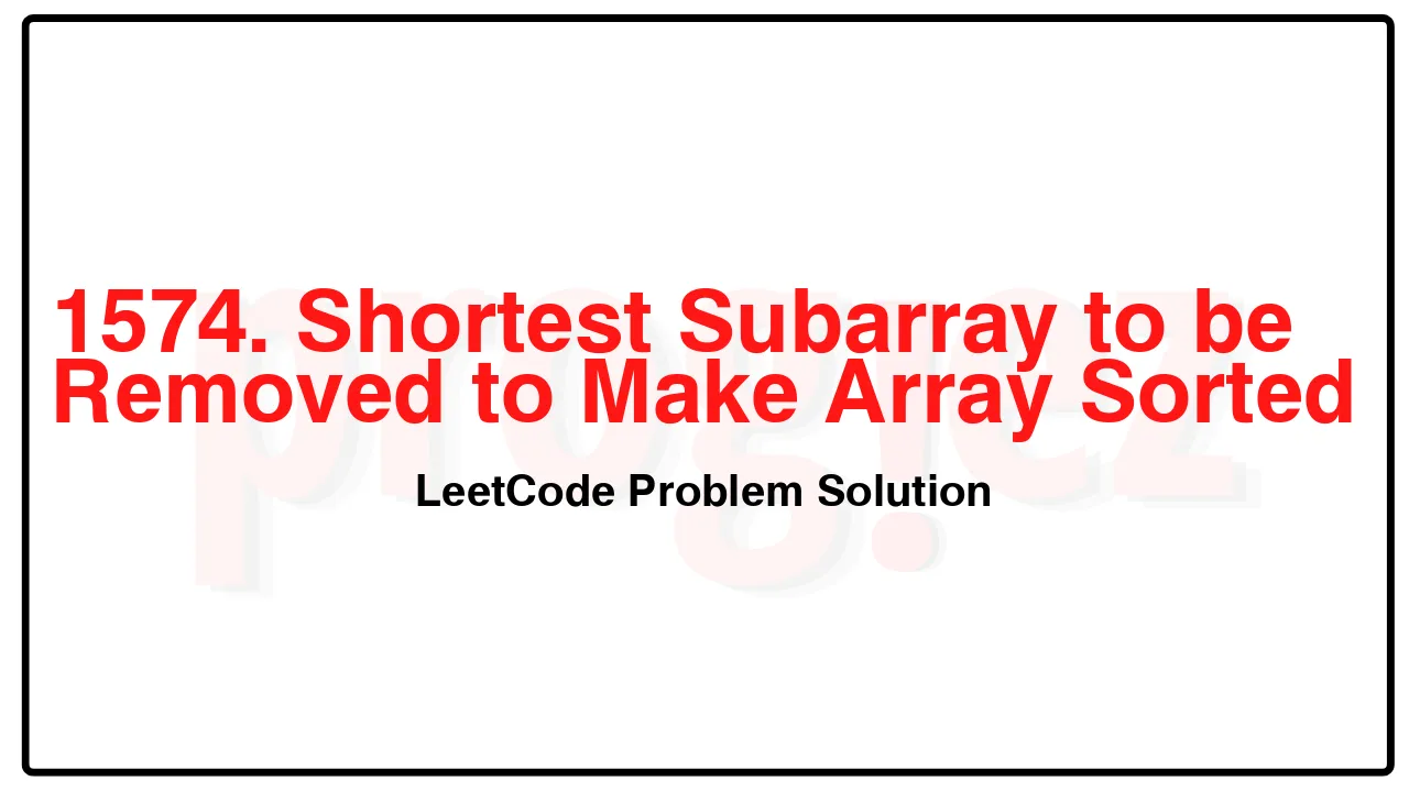 1574. Shortest Subarray to be Removed to Make Array Sorted LeetCode Solution image