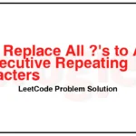 1576-Replace-All-s-to-Avoid-Consecutive-Repeating-Characters-LeetCode-Problem-Solution