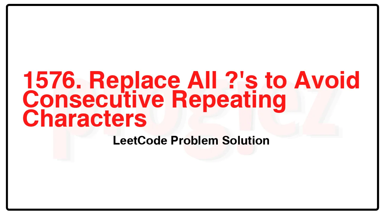 1576. Replace All ?'s to Avoid Consecutive Repeating Characters LeetCode Solution image