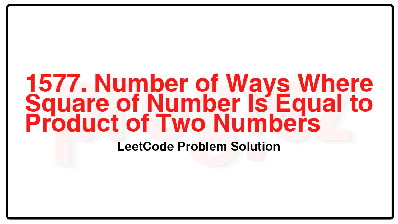 1577. Number of Ways Where Square of Number Is Equal to Product of Two Numbers LeetCode Solution image