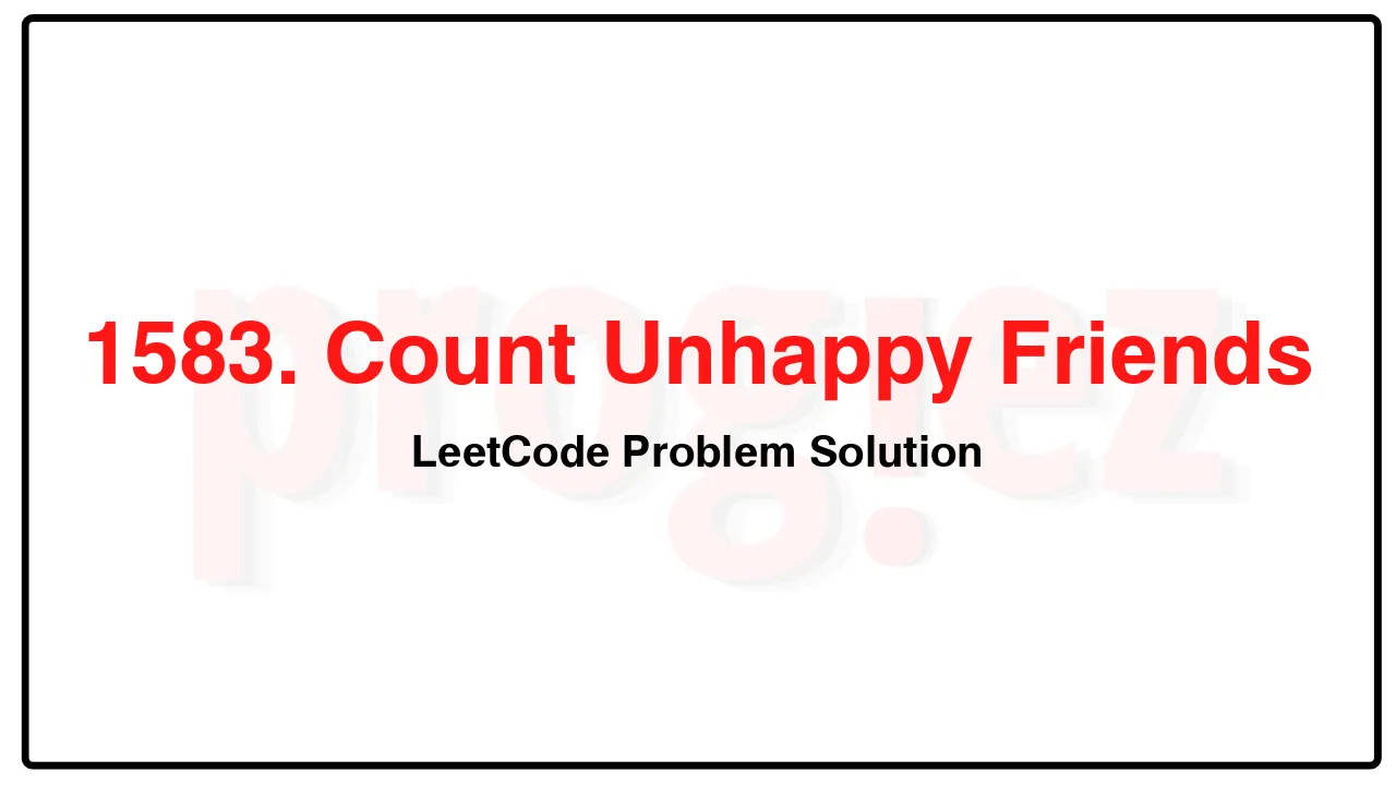 1583. Count Unhappy Friends LeetCode Solution image