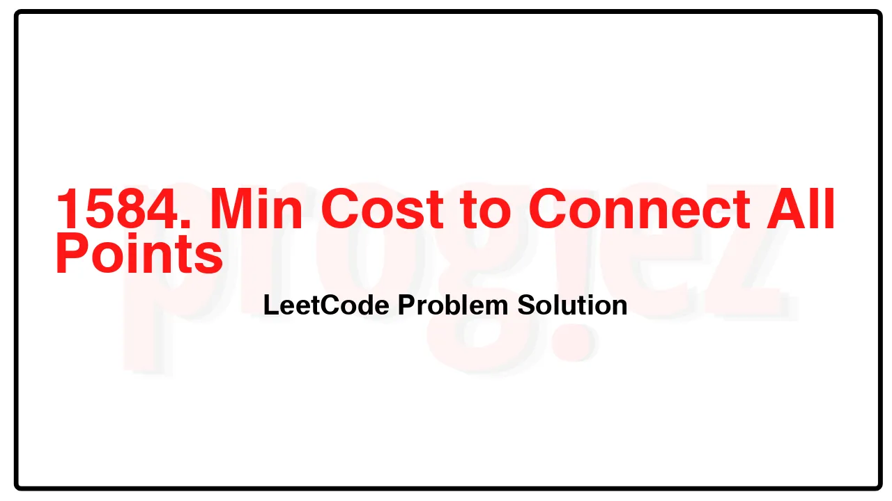 1584. Min Cost to Connect All Points LeetCode Solution image