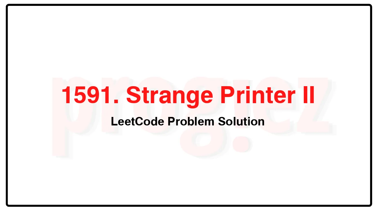 1591. Strange Printer II LeetCode Solution image