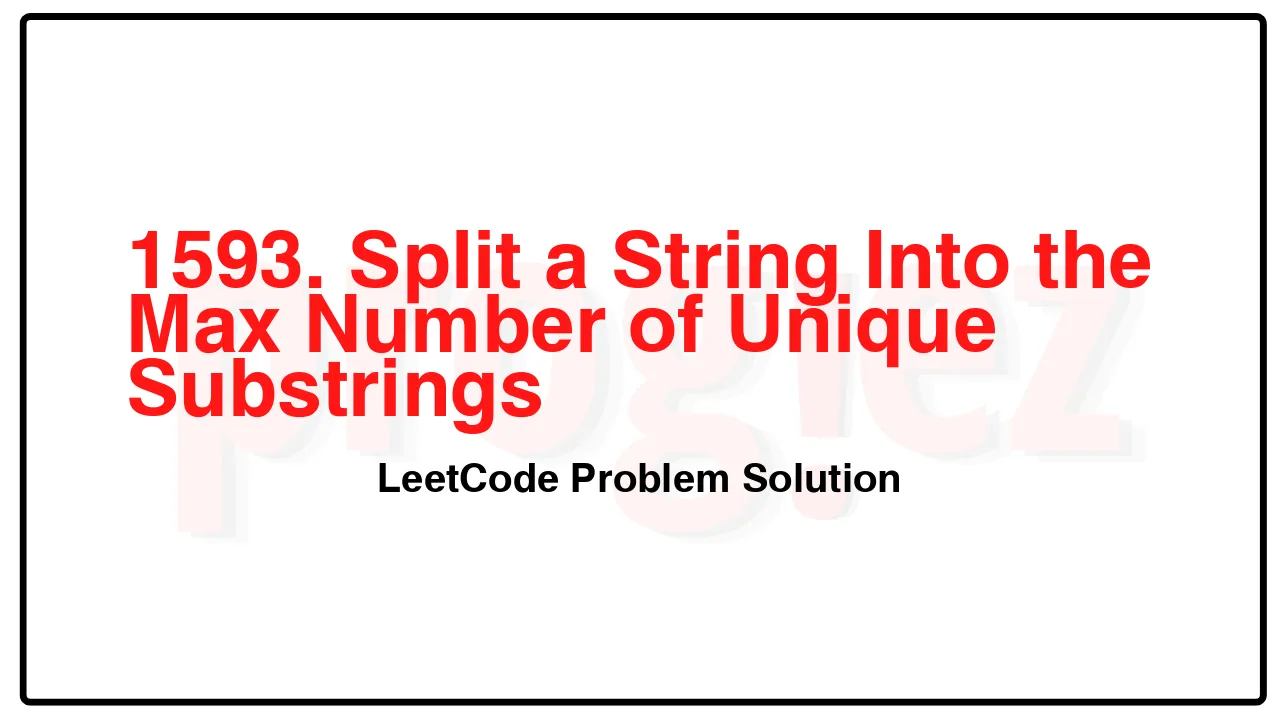 1593. Split a String Into the Max Number of Unique Substrings LeetCode Solution image