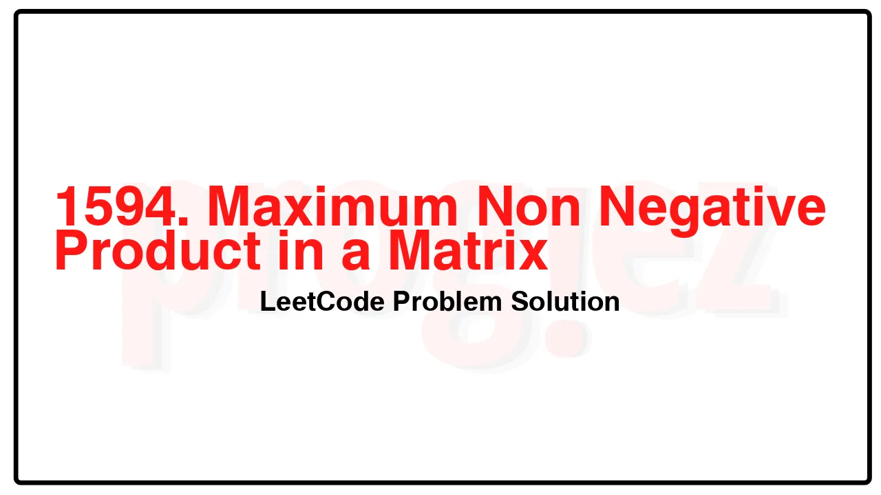 1594. Maximum Non Negative Product in a Matrix LeetCode Solution image