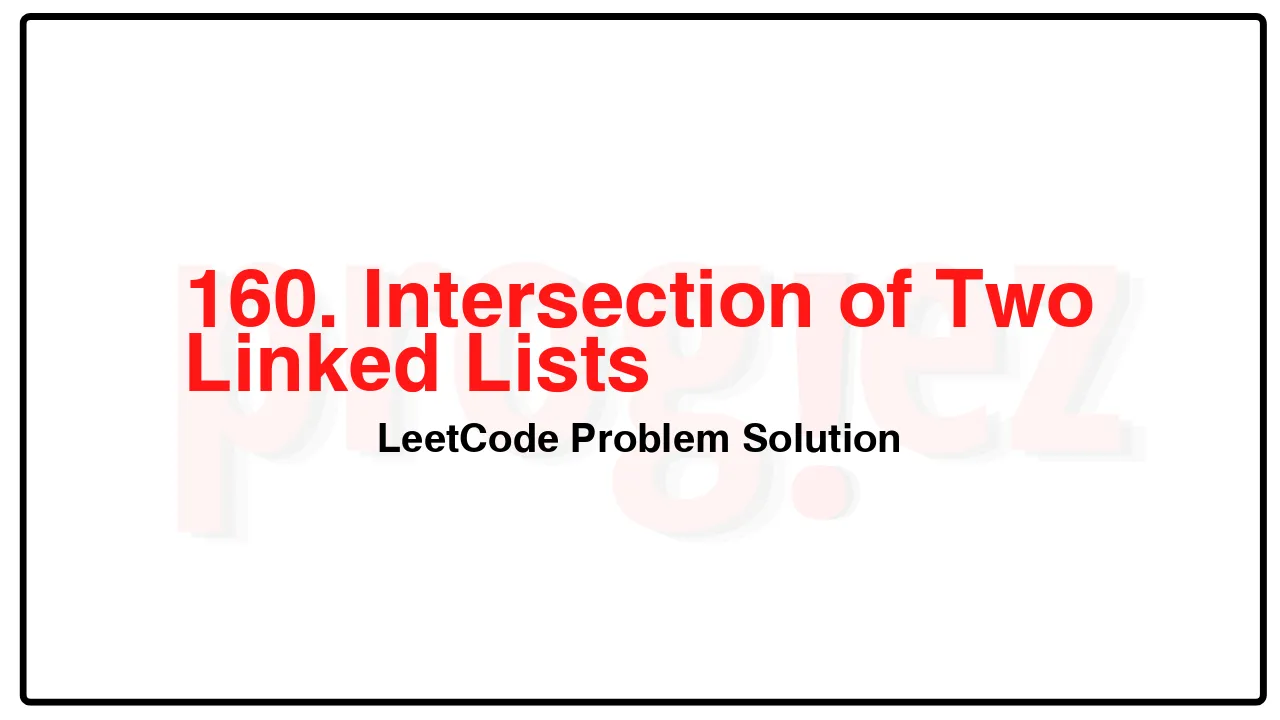 160. Intersection of Two Linked Lists LeetCode Solution image