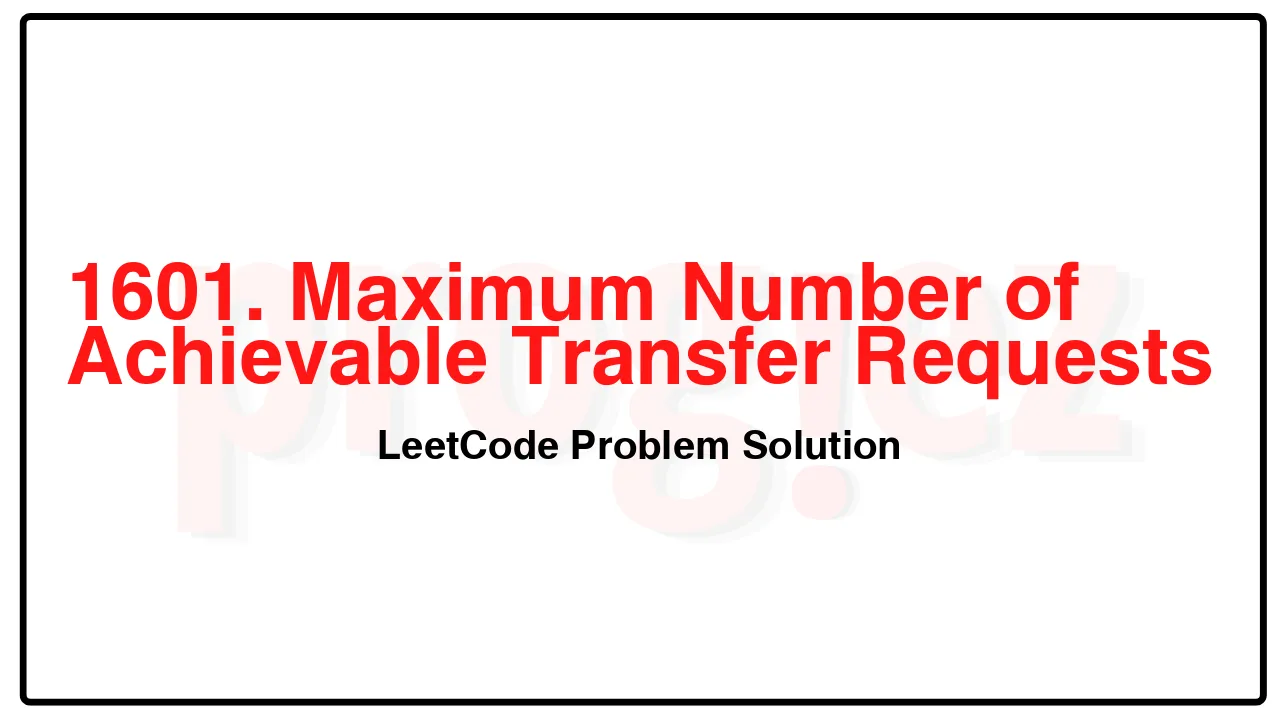 1601. Maximum Number of Achievable Transfer Requests LeetCode Solution image