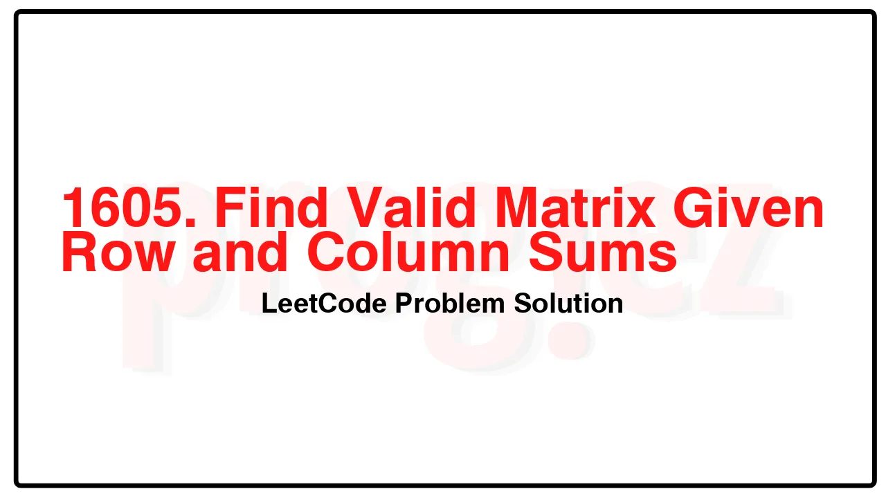 1605. Find Valid Matrix Given Row and Column Sums LeetCode Solution image