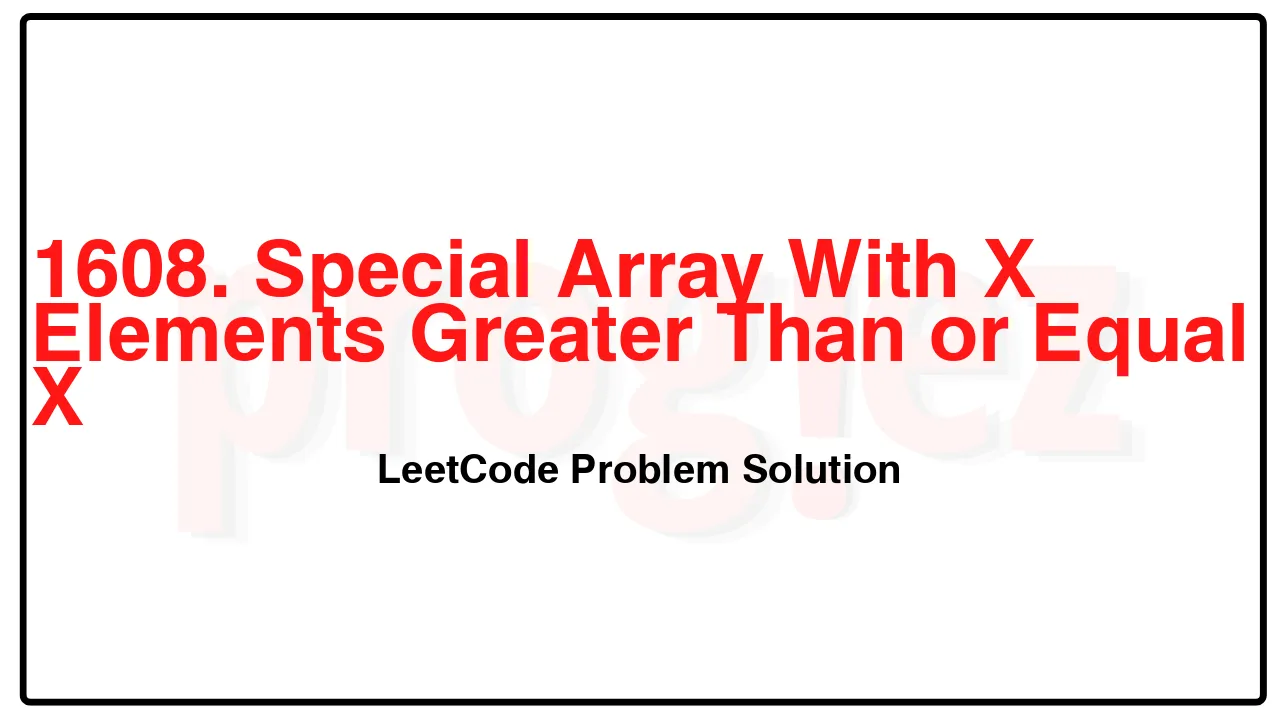 1608. Special Array With X Elements Greater Than or Equal X LeetCode Solution image