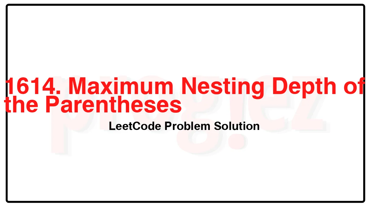 1614. Maximum Nesting Depth of the Parentheses LeetCode Solution image