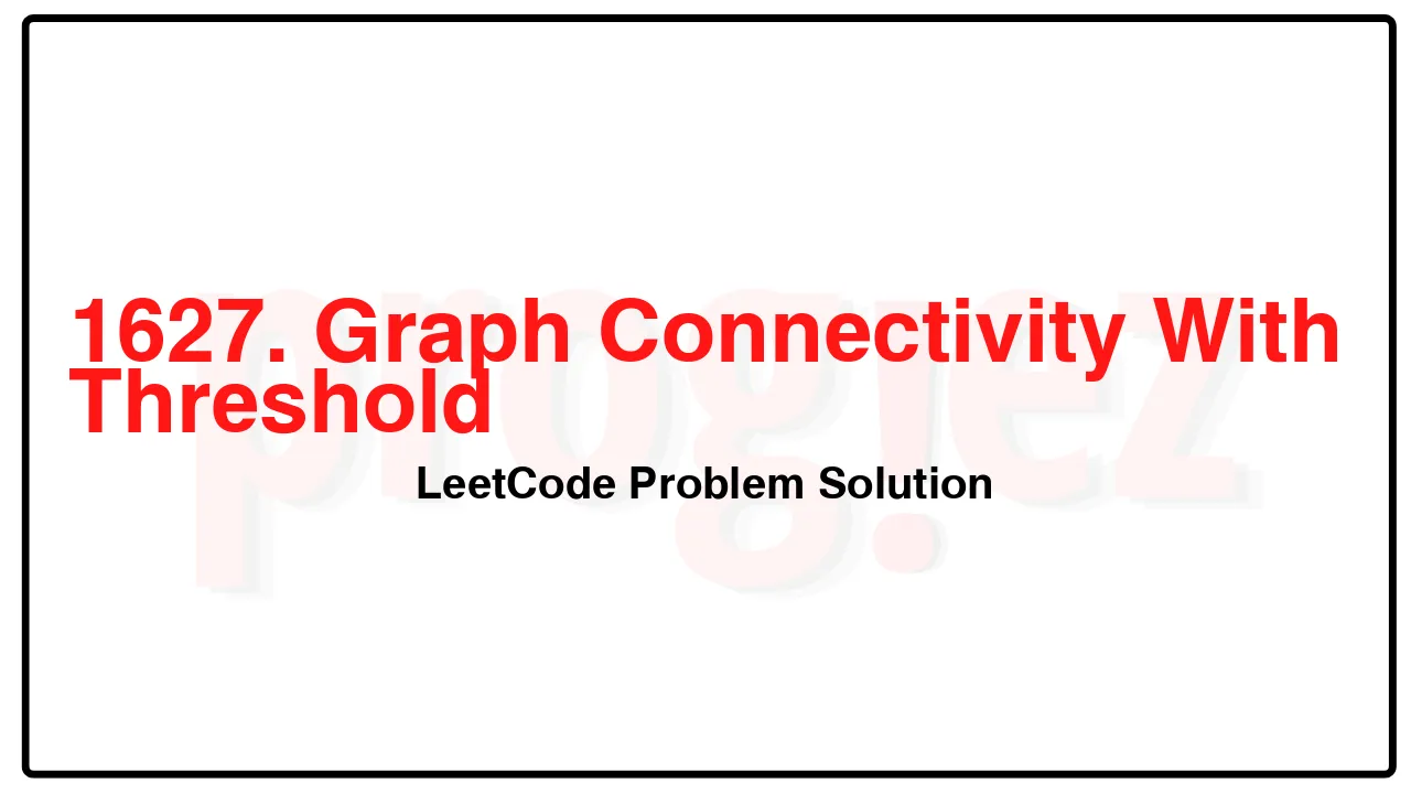 1627. Graph Connectivity With Threshold LeetCode Solution image