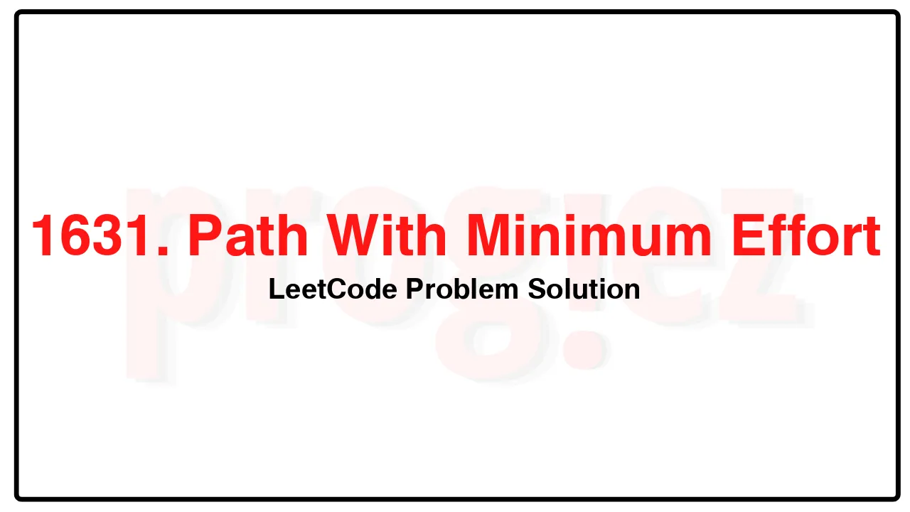 1631. Path With Minimum Effort LeetCode Solution image