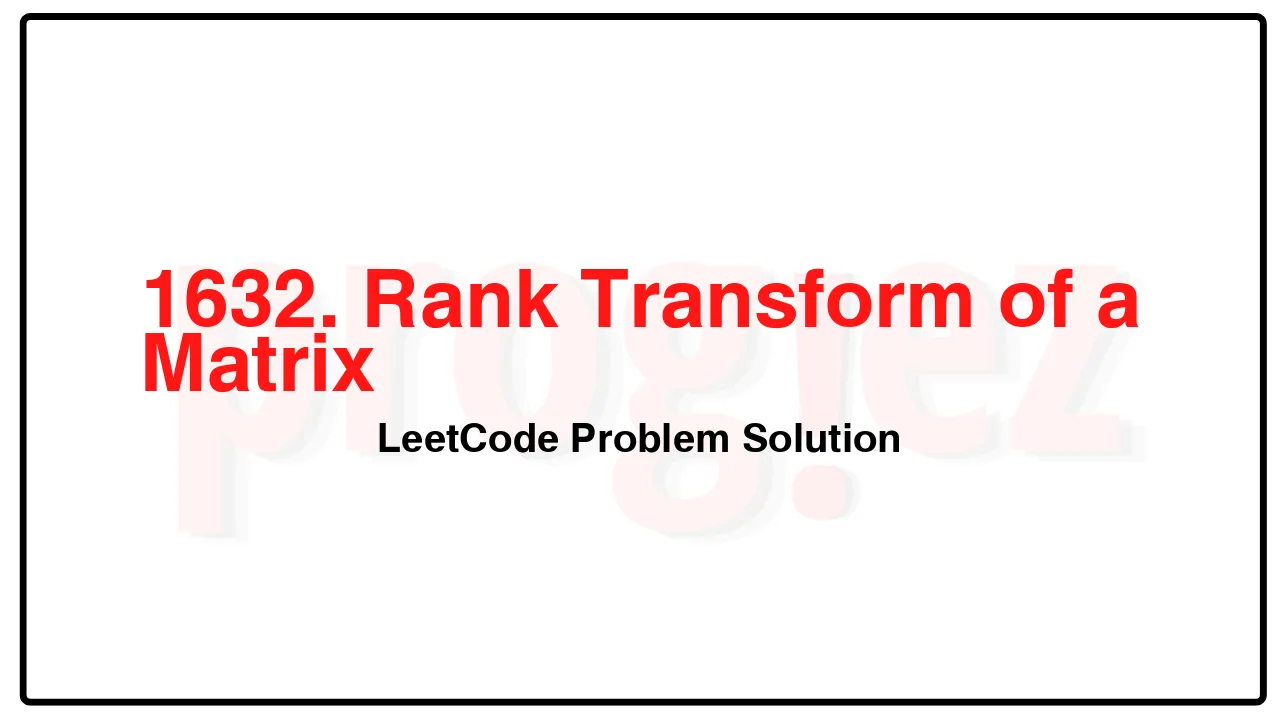 1632. Rank Transform of a Matrix LeetCode Solution image