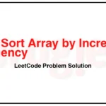 1636-Sort-Array-by-Increasing-Frequency-LeetCode-Problem-Solution