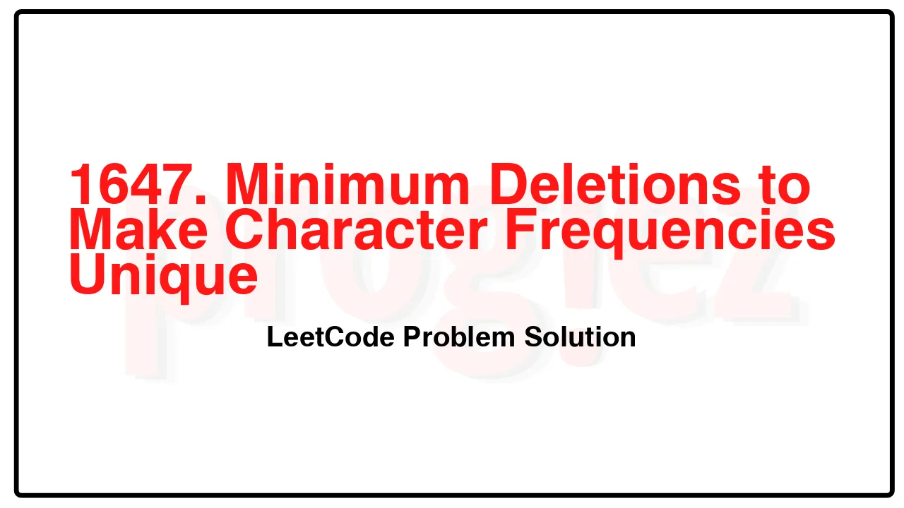 1647. Minimum Deletions to Make Character Frequencies Unique LeetCode Solution image