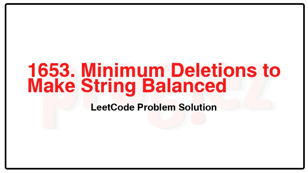 1653. Minimum Deletions to Make String Balanced LeetCode Solution image