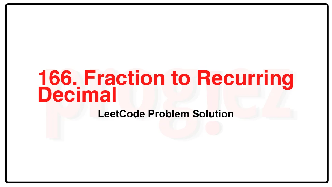 166. Fraction to Recurring Decimal LeetCode Solution image