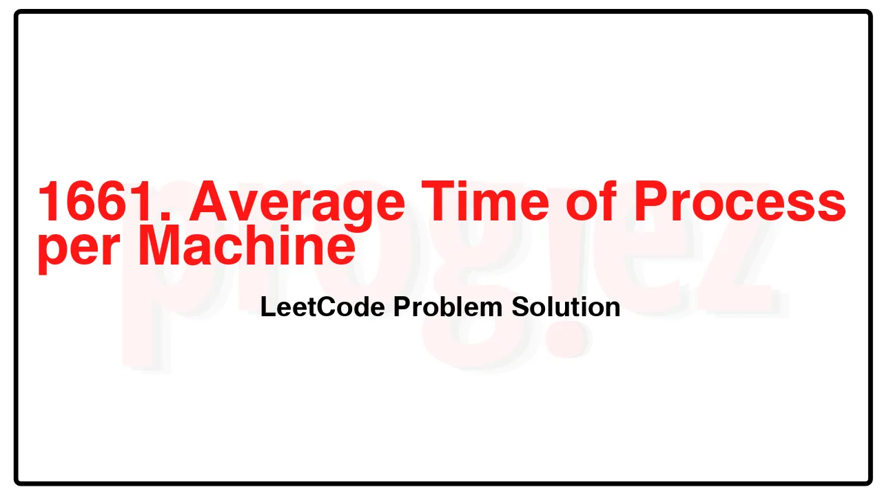 1661. Average Time of Process per Machine LeetCode Solution image