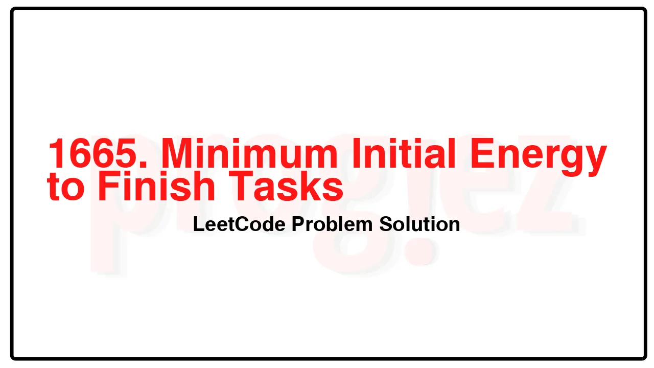 1665. Minimum Initial Energy to Finish Tasks LeetCode Solution image