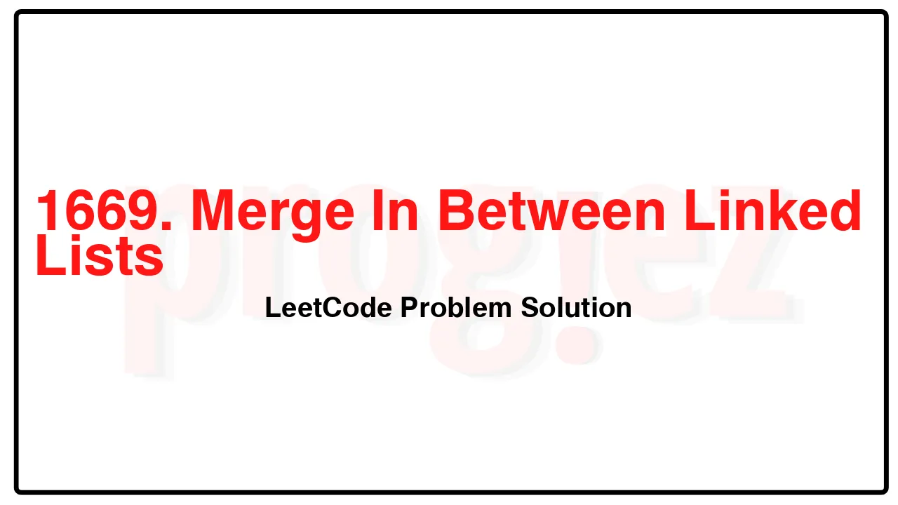 1669. Merge In Between Linked Lists LeetCode Solution image