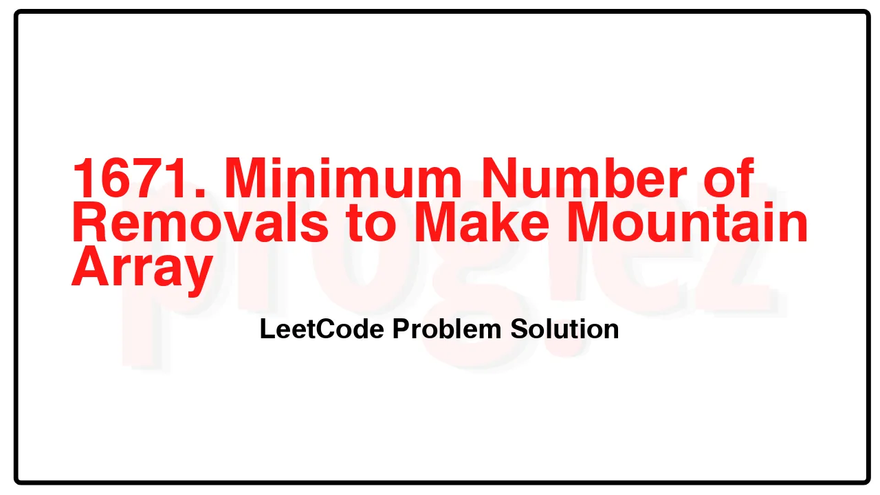 1671. Minimum Number of Removals to Make Mountain Array LeetCode Solution image