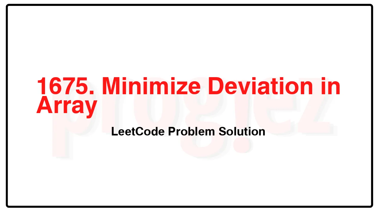 1675. Minimize Deviation in Array LeetCode Solution image