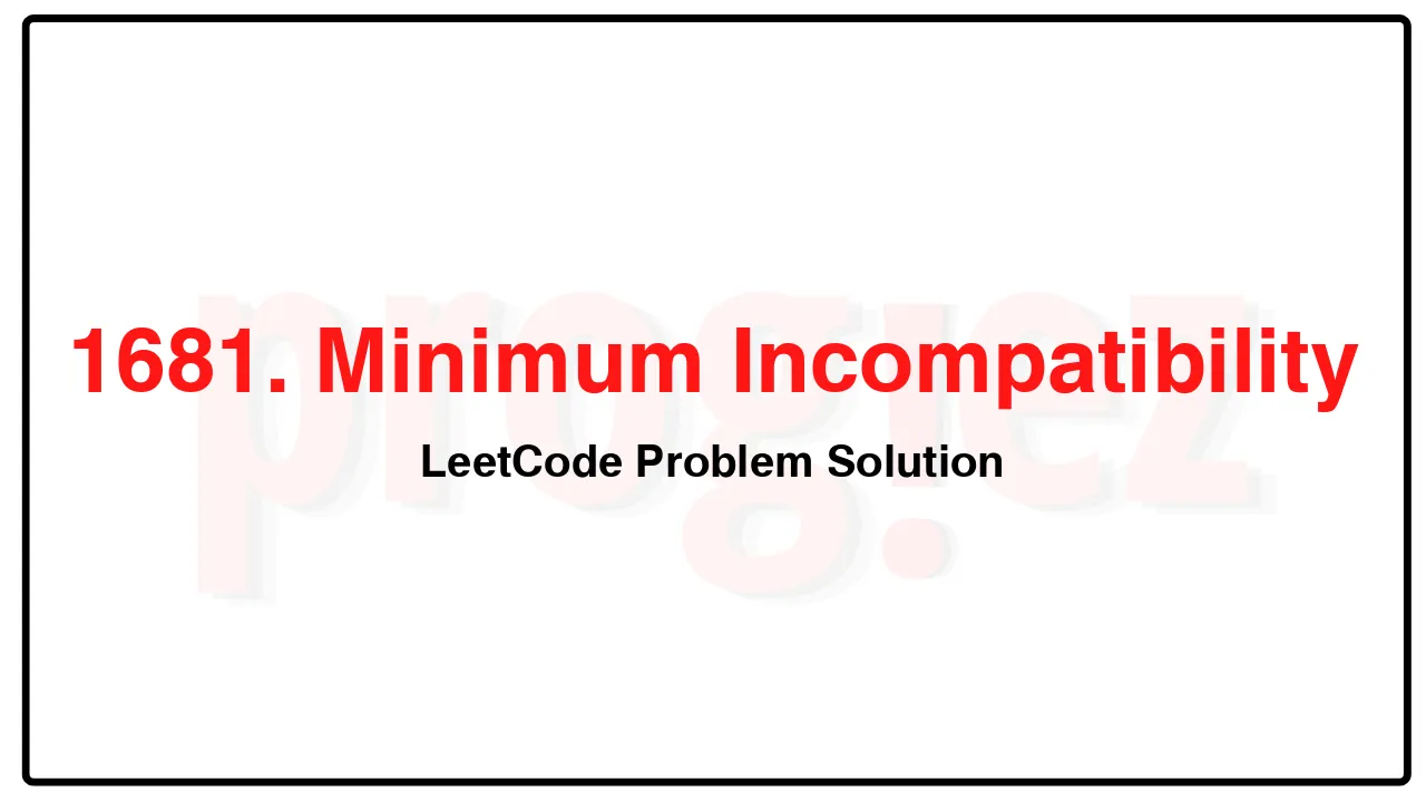 1681. Minimum Incompatibility LeetCode Solution image
