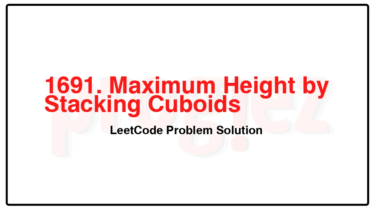 1691. Maximum Height by Stacking Cuboids LeetCode Solution image