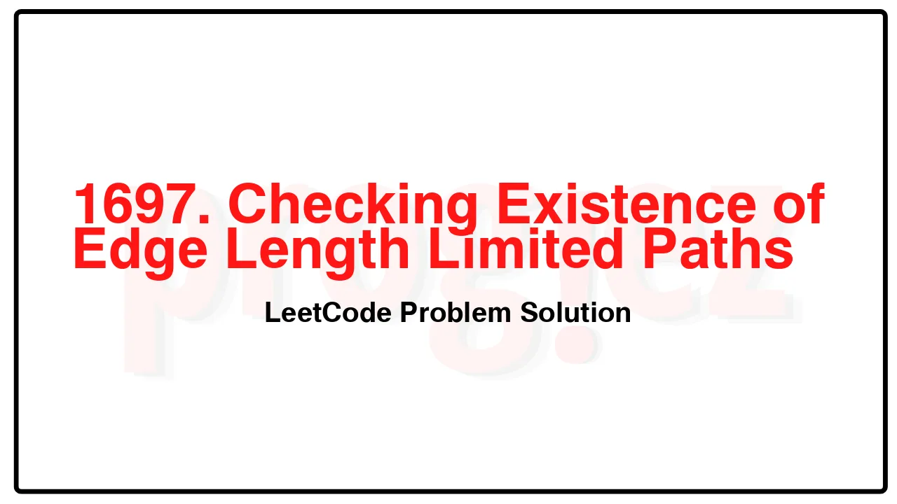 1697. Checking Existence of Edge Length Limited Paths LeetCode Solution image
