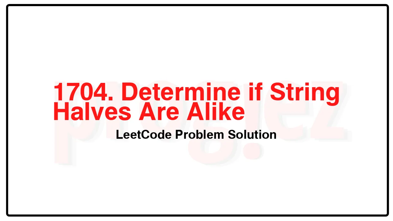 1704. Determine if String Halves Are Alike LeetCode Solution image