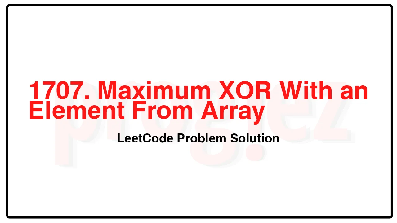 1707. Maximum XOR With an Element From Array LeetCode Solution image