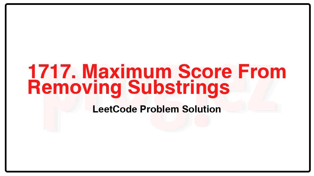 1717. Maximum Score From Removing Substrings LeetCode Solution image