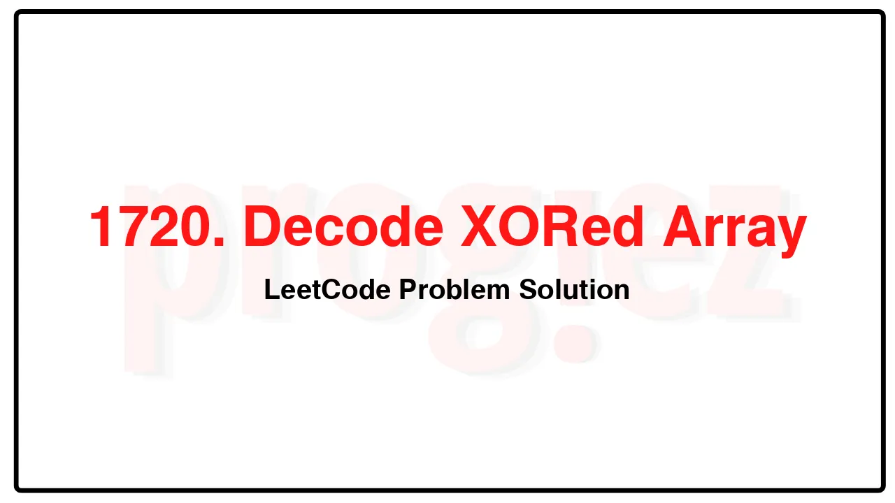 1720. Decode XORed Array LeetCode Solution image