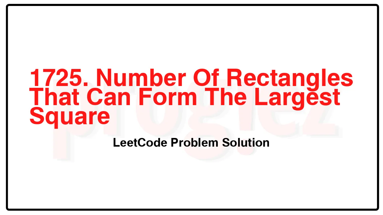 1725. Number Of Rectangles That Can Form The Largest Square LeetCode Solution image