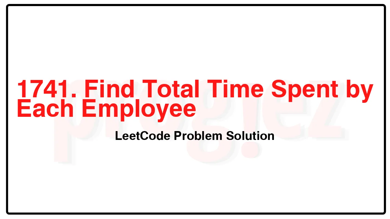 1741. Find Total Time Spent by Each Employee LeetCode Solution image
