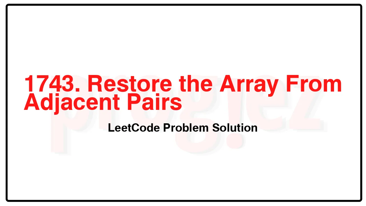 1743. Restore the Array From Adjacent Pairs LeetCode Solution image