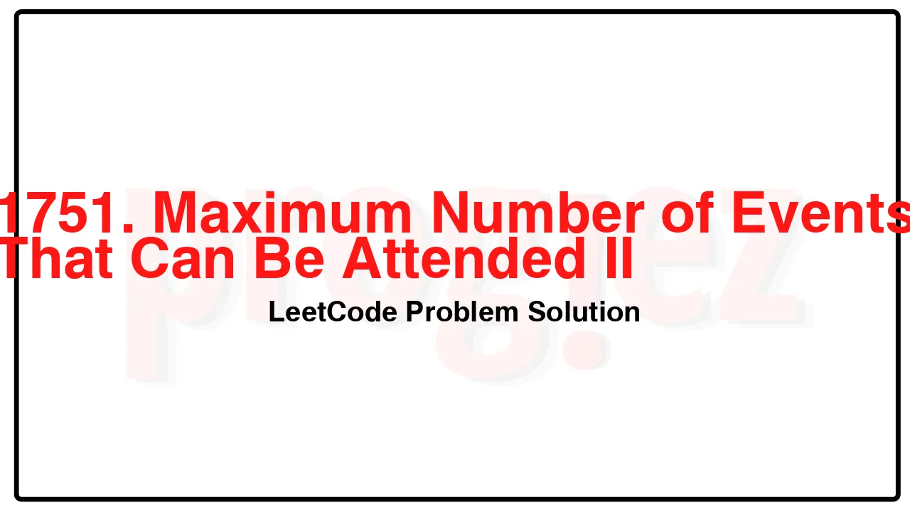 1751. Maximum Number of Events That Can Be Attended II LeetCode Solution image