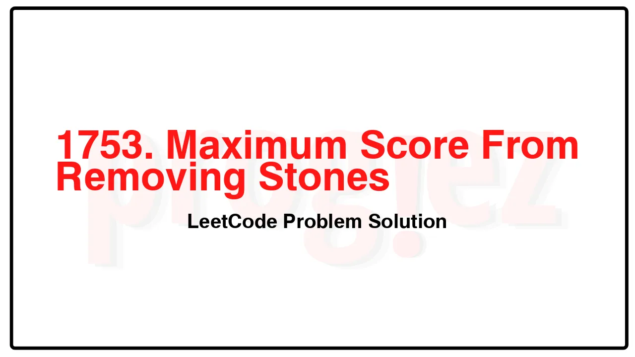 1753. Maximum Score From Removing Stones LeetCode Solution image