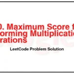 1770-Maximum-Score-from-Performing-Multiplication-Operations-LeetCode-Problem-Solution