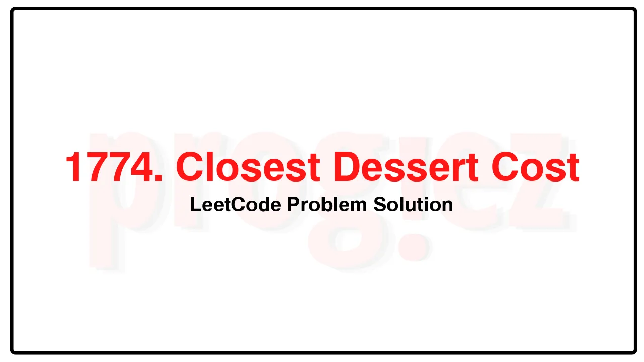 1774. Closest Dessert Cost LeetCode Solution image