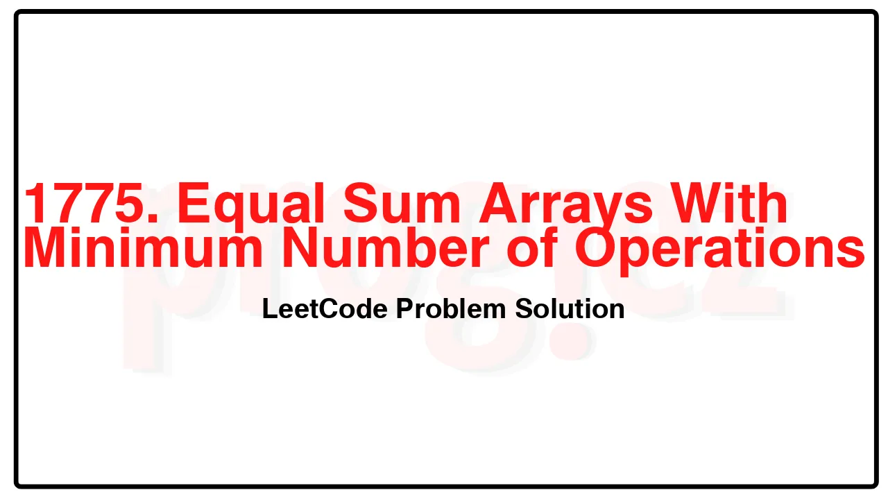 1775. Equal Sum Arrays With Minimum Number of Operations LeetCode Solution image