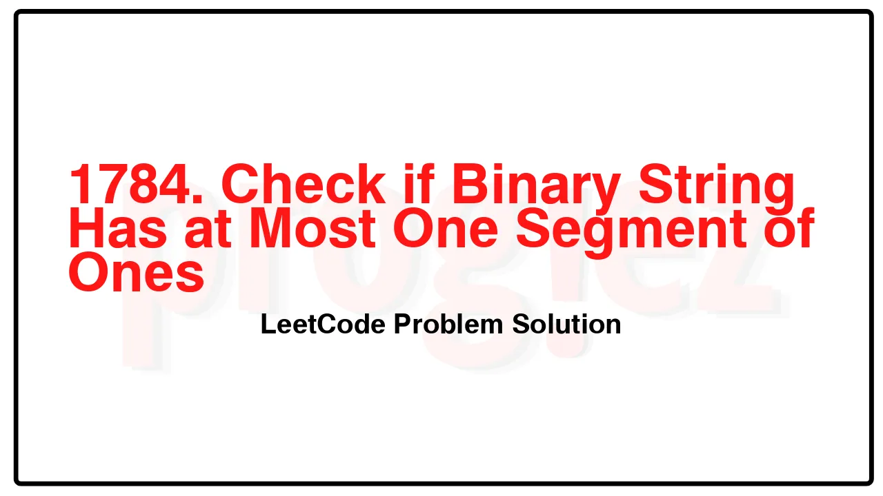 1784. Check if Binary String Has at Most One Segment of Ones LeetCode Solution image