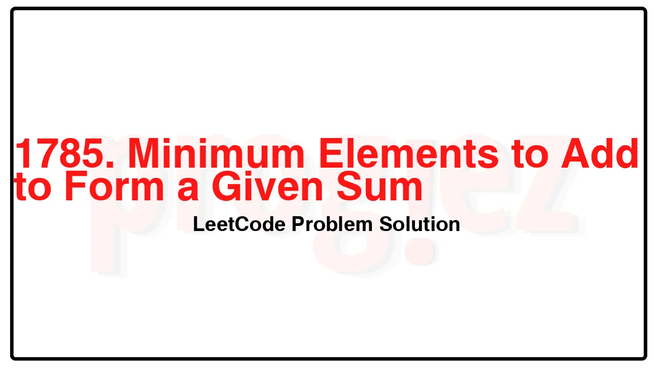 1785. Minimum Elements to Add to Form a Given Sum LeetCode Solution image