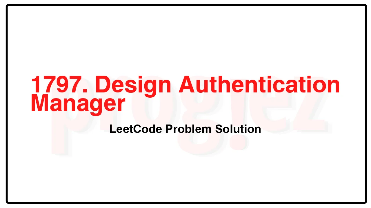 1797. Design Authentication Manager LeetCode Solution image