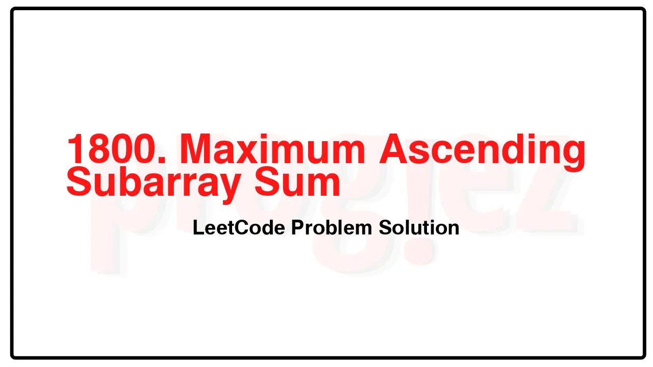 1800. Maximum Ascending Subarray Sum LeetCode Solution image