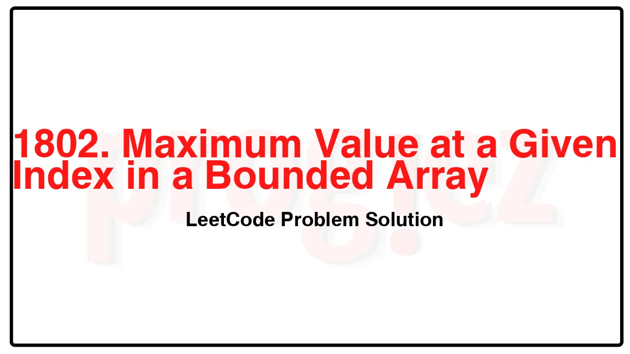 1802. Maximum Value at a Given Index in a Bounded Array LeetCode Solution image