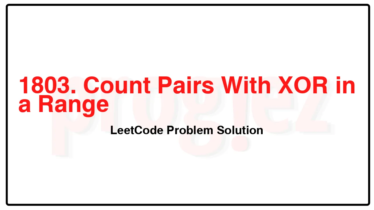 1803. Count Pairs With XOR in a Range LeetCode Solution image