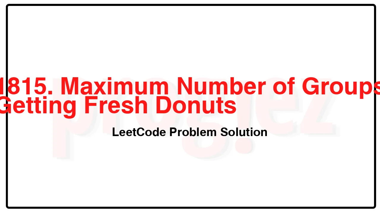 1815. Maximum Number of Groups Getting Fresh Donuts LeetCode Solution image